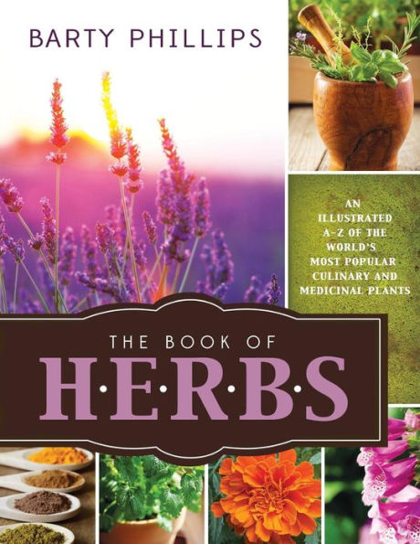 The Book of Herbs: An Illustrated A-Z of the World's Most Popular Culinary and Medical Plants