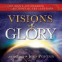 Visions of Glory: One Man's Astonishing Account of the Last Days