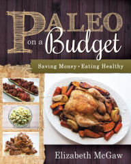 Title: Paleo on a Budget: Saving Money, Eating Healthy, Author: Elizabeth McGaw