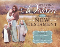 Title: Walking with the Women in the New Testament, Author: Heather Farrell