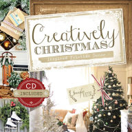 Title: Creatively Christmas: Inspired Yuletide Decor (CD Included), Author: Jennifer Rizzo