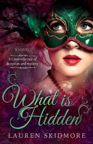 Title: What Is Hidden: A Cinderella Story, Author: Lauren Skidmore