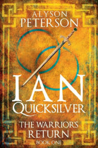 Title: Ian Quicksilver: The Warrior's Return, Author: Alyson Peterson