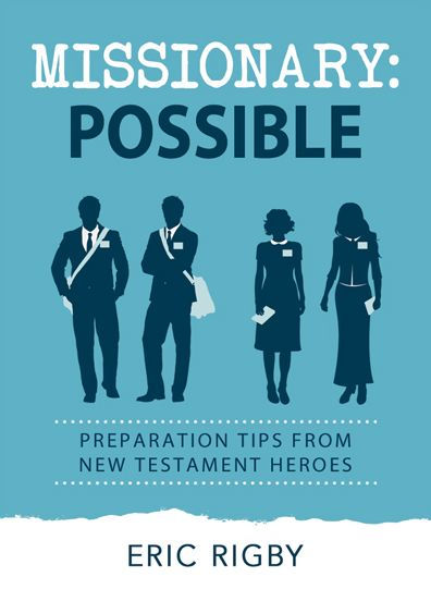 Missionary Possible: Preparation Tips from New Testament Heroes