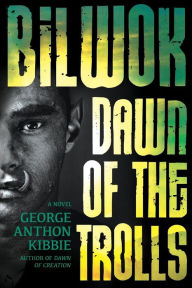 Title: Bilwok: Dawn of the Trolls, Author: George Anthon Kibbie