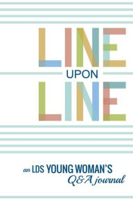 Title: Line Upon Line: An Lds Young Woman's 6-Year Q & A Journal, Author: Lynnae Allred