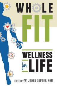 Title: Wholefit: Wellness for Life, Author: W. Jared Dupree