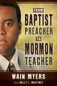 Title: From Baptist Preacher to Mormon Teacher, Author: Wain Myers