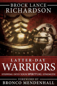 Title: Latter-Day Warrior: Stepping Into Your Spiritual Strength, Author: Brock Lance Richardson