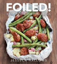Title: Foiled!: Easy, Tasty Tin Foil Dinners, Author: Jesseca Hallows