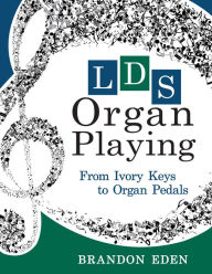 Title: LDS Organ Playing: From Ivory Keys to Organ Pedals, Author: George H. L. Fletcher