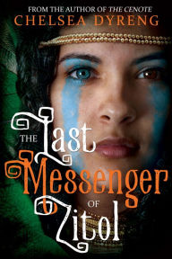 Title: The Last Messenger of Zitol, Author: Chelsea Dyreng