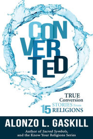 Title: Converted: True Conversion Stories from 15 Religions, Author: Alonzo Gaskill