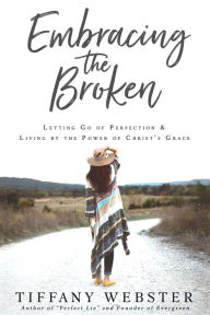 Title: Embracing the Broken: Letting Go of Perfection and Living by the Power of Christ's Grace, Author: Alexandrov Song & Dance