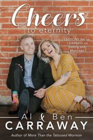 Title: Cheers to Eternity: Lessons We've Learned on Dating and Marriage, Author: Al Carraway