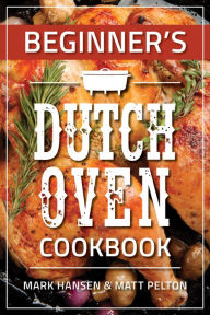 Title: Beginner's Dutch Oven Cookbook, Author: Mark Hansen