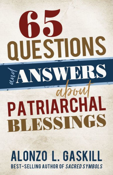 65 Questions and Answers About Patriarchal Blessings