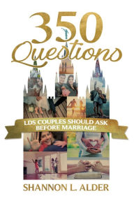 Title: 350 Questions LDS Couples Should Ask Before Marriage, Author: Shannon Alder