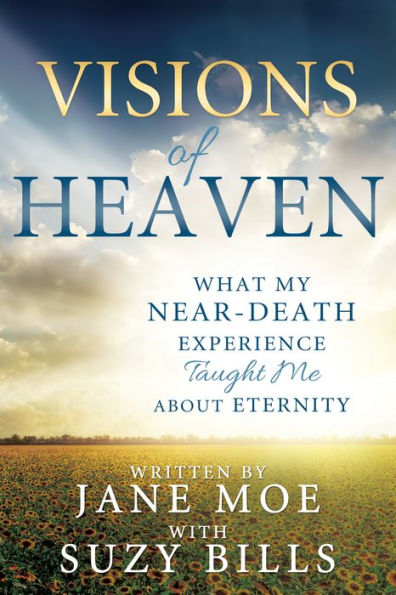 Visions of Heaven: What My Near-Death Experience Taught Me About Eternity