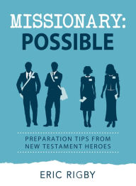 Title: Missionary Possible: Preparation Tips from New Testament Heroes, Author: Eric Rigby