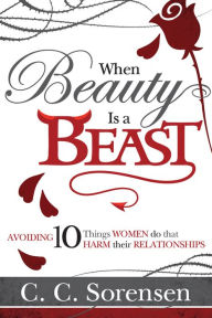 Title: When Beauty Is a Beast: 10 Things Women Do to Harm Their Marriage, Author: C. C. Sorensen