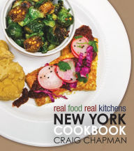 Title: Real Food, Real Kitchens: New York Cookbook, Author: Craig Chapman