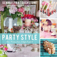 Title: Party Style: Kids' Parties from Baby to Sweet 16, Author: Gemma Touchstone