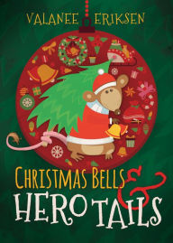 Title: Christmas Bells and Hero Tails, Author: Valanee Eriksen