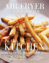 Title: Air Fryer Cookbook: In the Kitchen, Author: Allison Waggoner