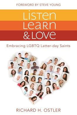 Listen, Learn, and Love: Embracing LGBTQ Latter-day Saints: Embracing LGBTQ Latter-day Saints