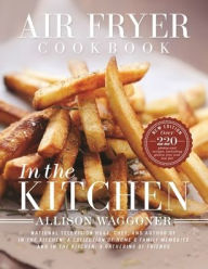 Title: Air Fryer Cookbook: In the Kitchen, Author: Allison Waggoner