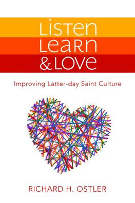 Listen, Learn & Love: Improving Latter-day Saint Culture: Improving Latter-day Saint Culture