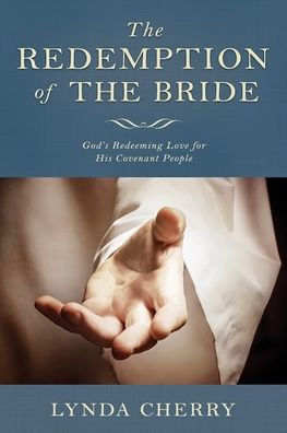 Redemption of the Bride: God's Redeeming Love for His Covenant People: God's Redeeming Love for His Covenant People