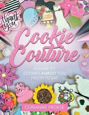 Cookie Couture: A Guide to Cookies "almost" too pretty to eat