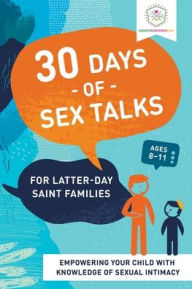 Title: 30 Days of Sex Talks for Latter-day Saint Families: For Parents of Children Ages 8-11: For Parents of Children Ages 8-11, Author: Dina Alexander