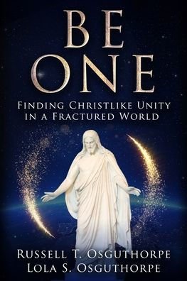 Be One: Finding Christlike Unity a Fractured World