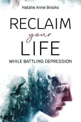 Reclaim Your Life While Battling Depression
