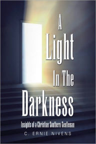 Title: A Light in the Darkness: Insights of a Christian Southern Gentleman, Author: C. Ernie Nivens