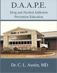 Title: D.A.A.P.E. Drug and Alcohol Addiction Prevention Education, Author: Dr. C. L. Austin