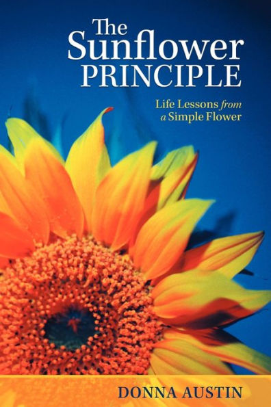 The Sunflower Principle: Life Lessons from a Simple Flower