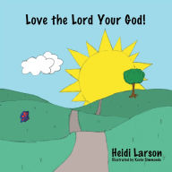 Title: Love the Lord Your God!, Author: Heidi Larson