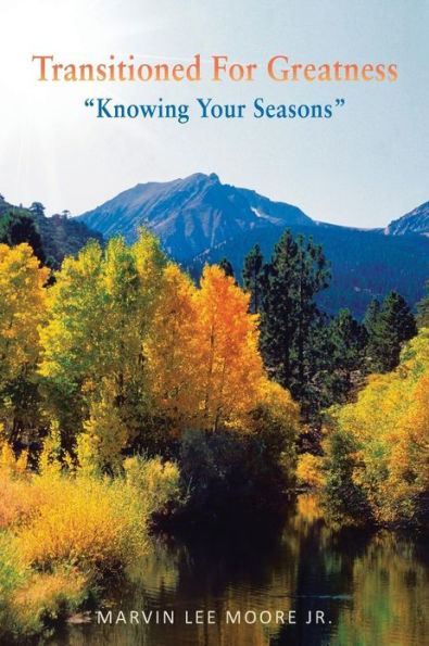 Transitioned for Greatness: Knowing Your Seasons