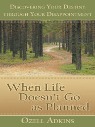 Title: When Life Doesn't Go as Planned: Discovering Your Destiny through Your Disappointment, Author: Ozell Adkins