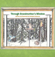 Title: Through Grandmother'S Window, Author: CathySue Anderson