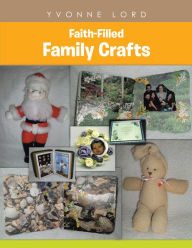 Title: Faith-Filled Family Crafts, Author: Yvonne Lord