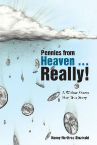 Title: Pennies from Heaven ... Really!: A Widow Shares Her True Story, Author: Nancy Northrop Sluzinski