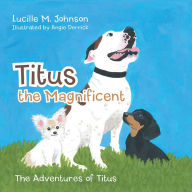 Title: Titus the Magnificent: The Adventures of Titus, Author: Lucille M. Johnson