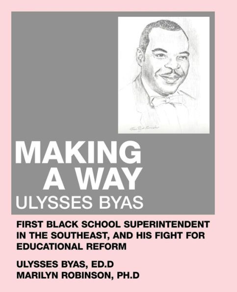 Making a Way: Ulysses Byas, First Black School Superintendent the Southeast, and His Fight for Educational Reform