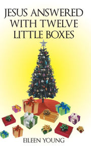 Title: Jesus Answered with Twelve Little Boxes, Author: Eileen Young