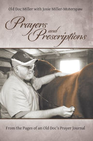 Title: Prayers and Prescriptions: From the Pages of an Old Doc's Prayer Journal, Author: Old Doc Miller